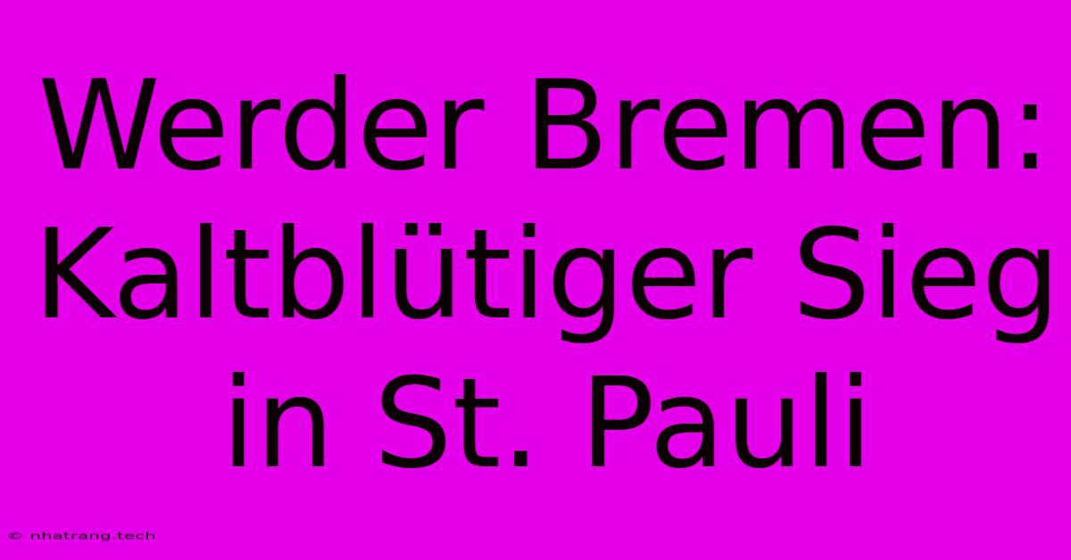 Werder Bremen: Kaltblรผtiger Sieg In St. Pauli Werder Bremen: Kaltblรผtiger Sieg In St. Pauli