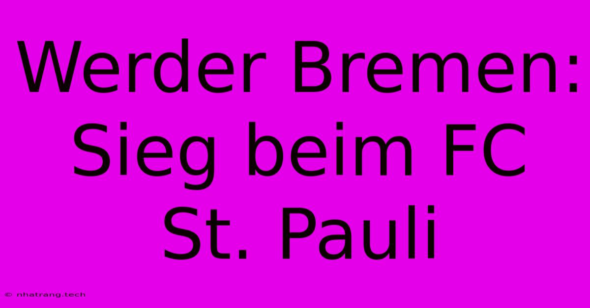 Werder Bremen: Sieg Beim FC St. Pauli Werder Bremen: Sieg Beim FC St. Pauli