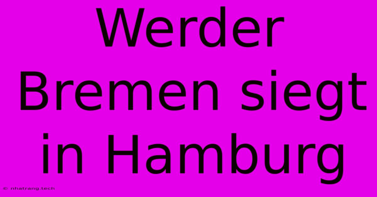 Werder Bremen Siegt In Hamburg Werder Bremen Siegt In Hamburg