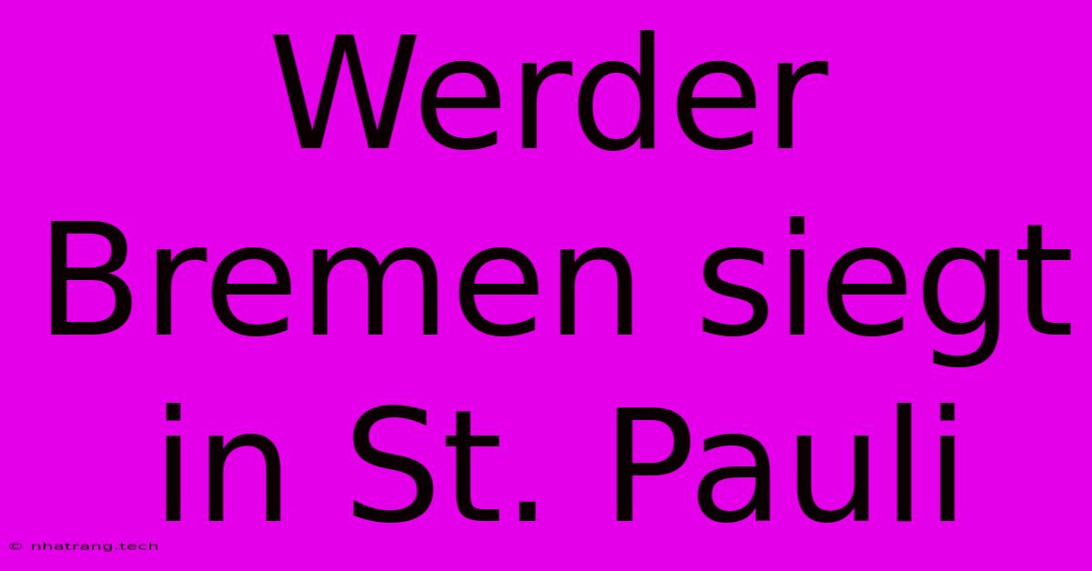 Werder Bremen Siegt In St. Pauli Werder Bremen Siegt In St. Pauli