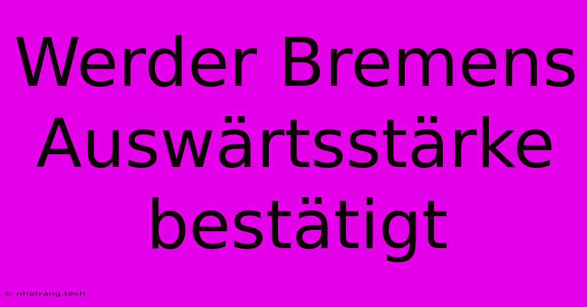 Werder Bremens Auswärtsstärke Bestätigt Werder Bremens Auswärtsstärke Bestätigt