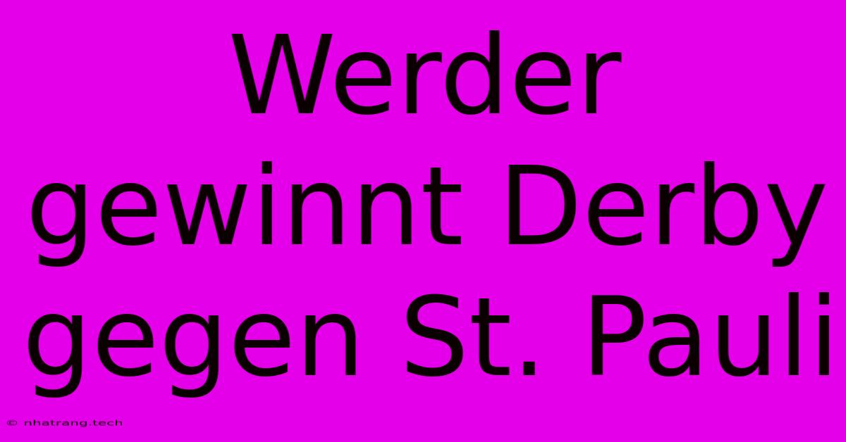 Werder Gewinnt Derby Gegen St. Pauli Werder Gewinnt Derby Gegen St. Pauli