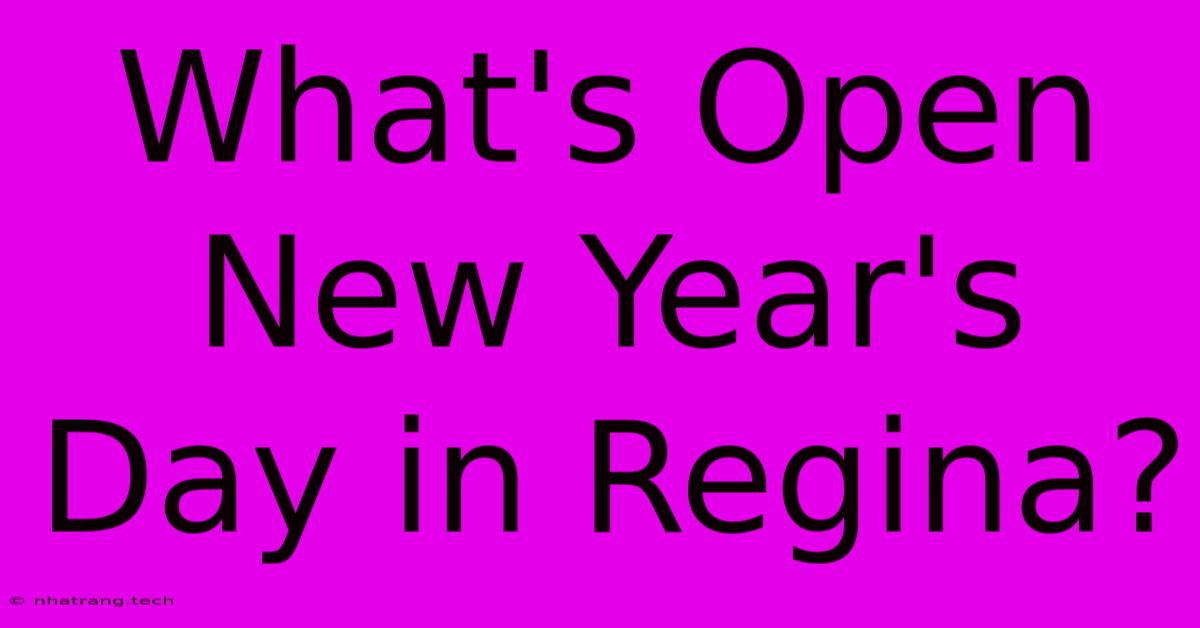 What's Open New Year's Day In Regina?