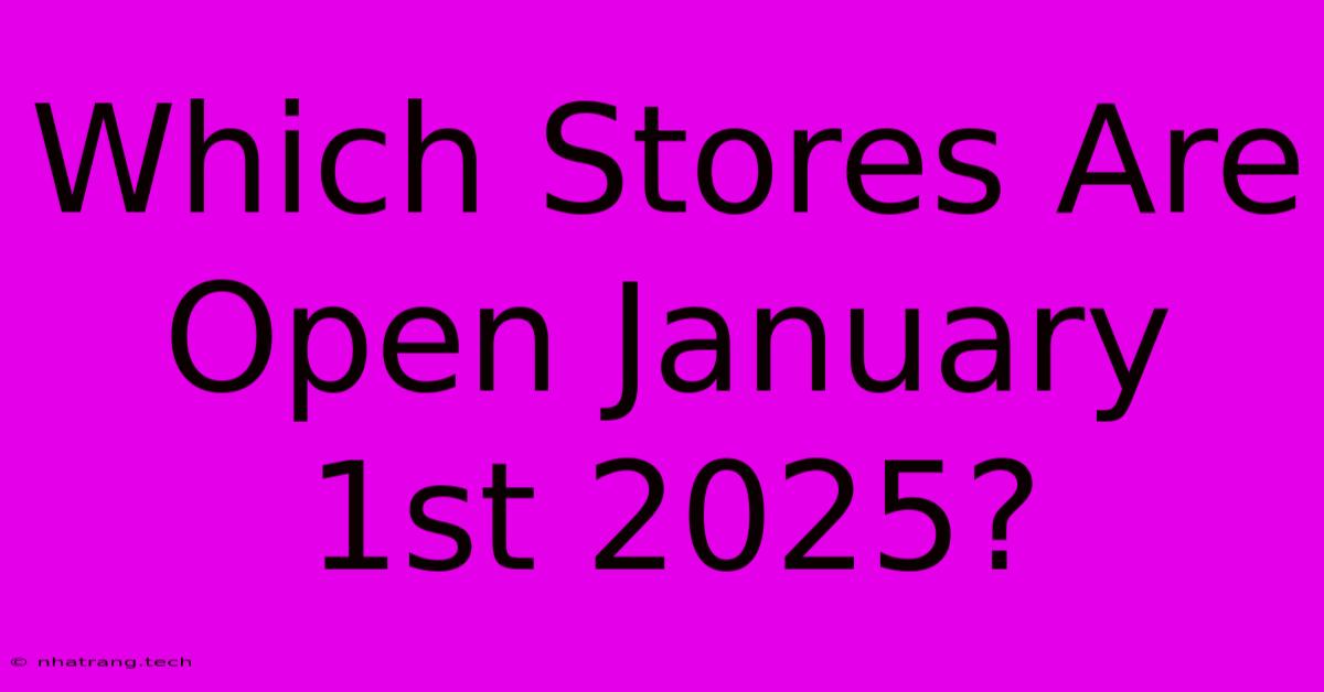 Which Stores Are Open January 1st 2025?