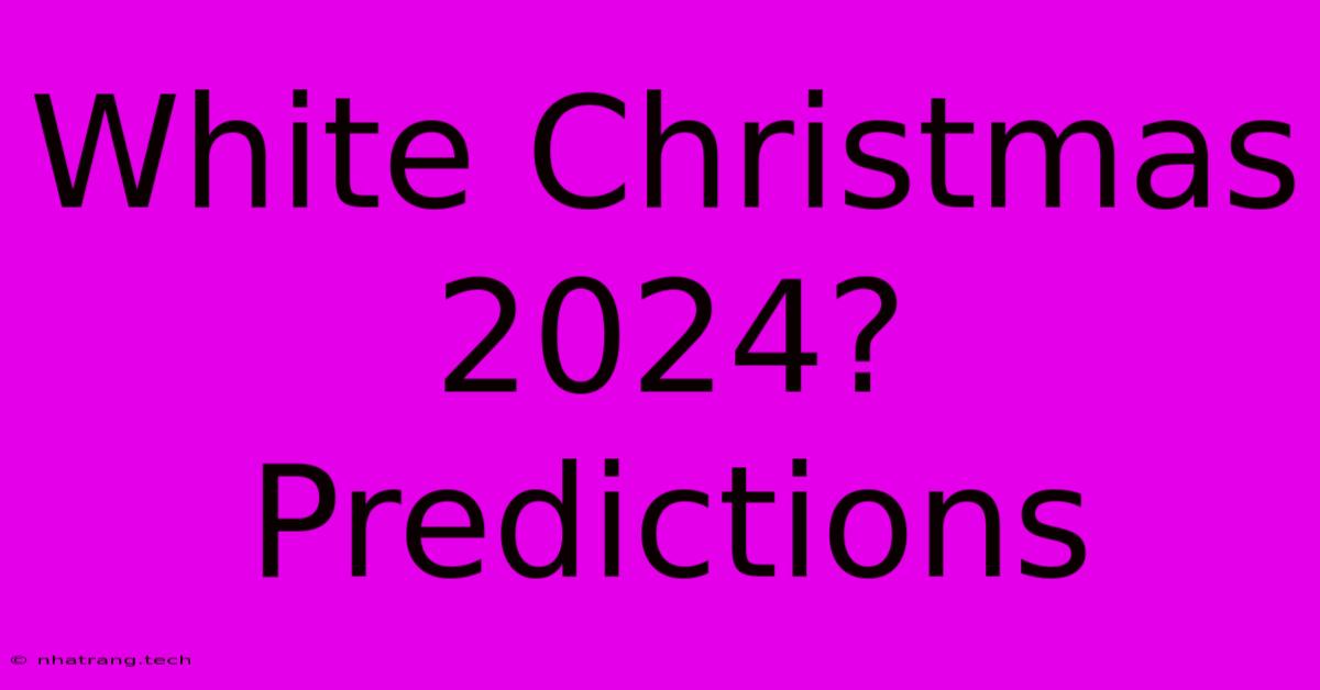 White Christmas 2024? Predictions