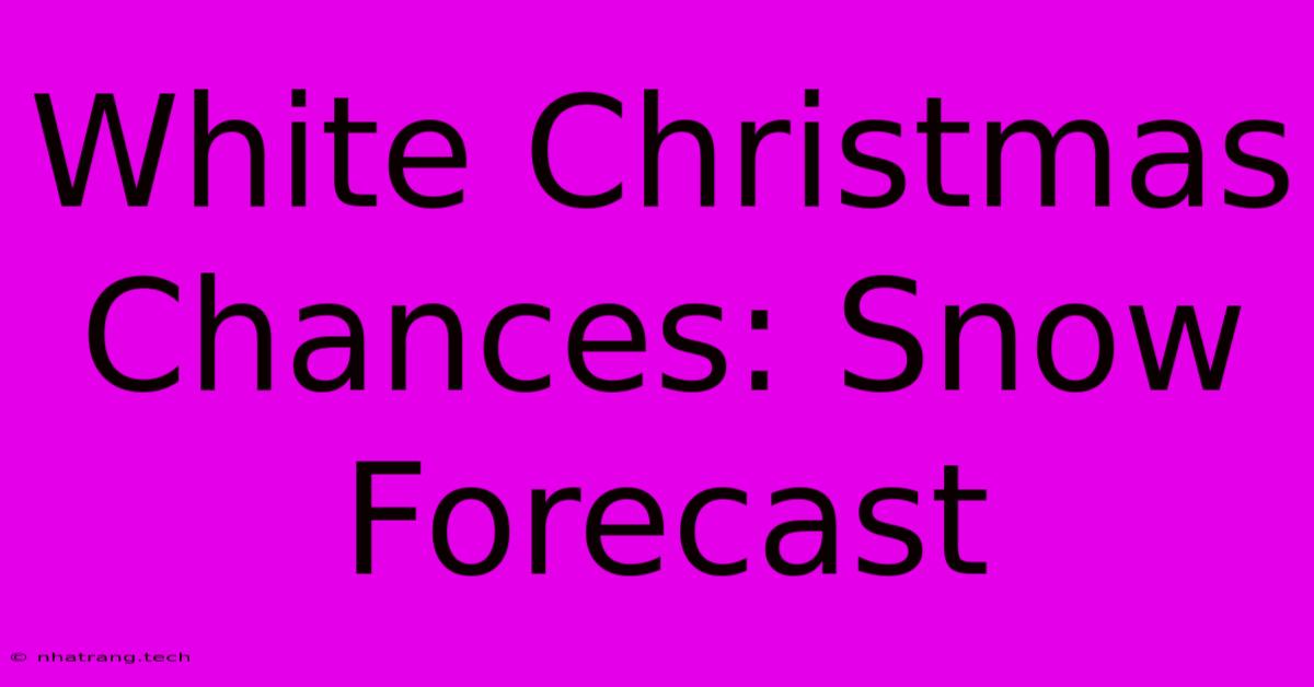 White Christmas Chances: Snow Forecast