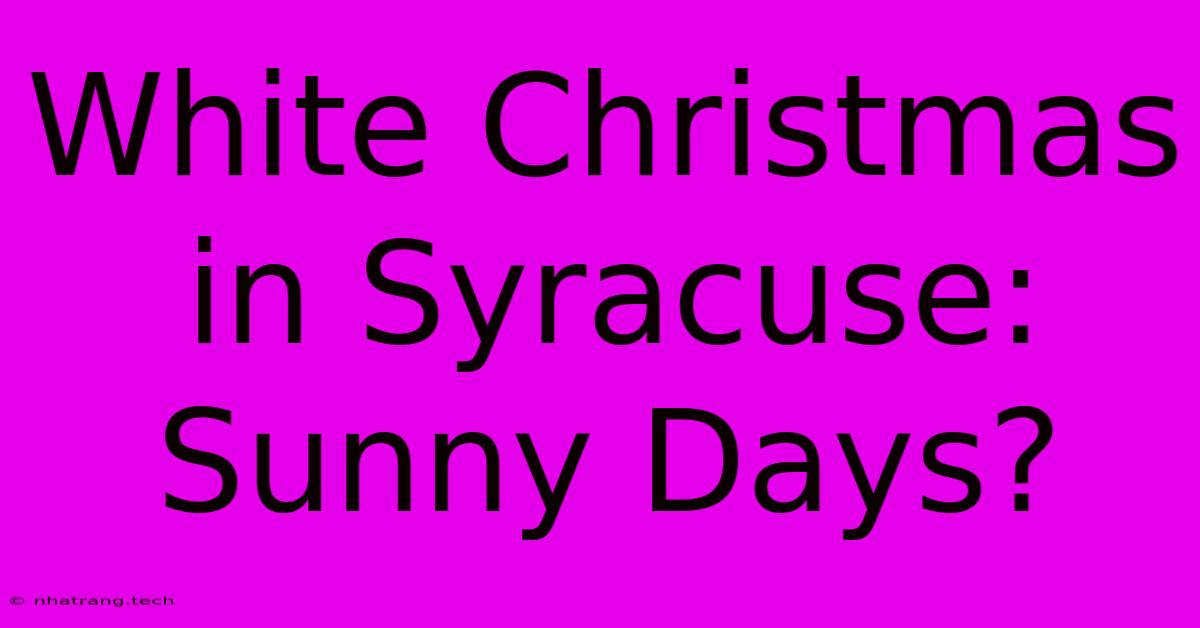 White Christmas In Syracuse: Sunny Days?