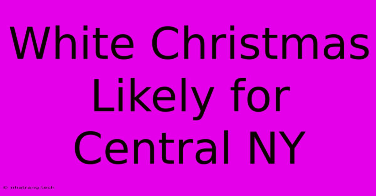 White Christmas Likely For Central NY