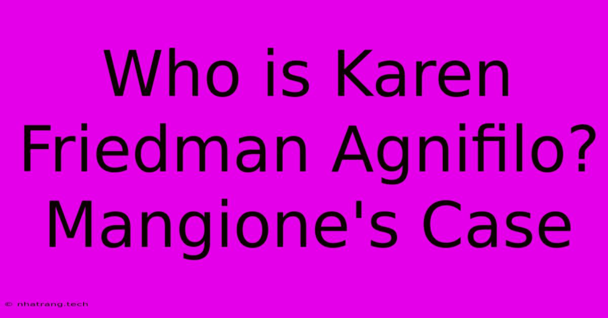 Who Is Karen Friedman Agnifilo? Mangione's Case Who Is Karen Friedman Agnifilo? Mangione's Case