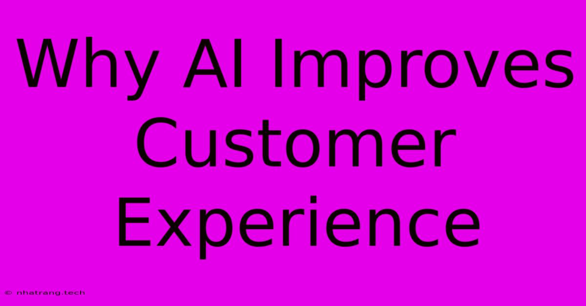 Why AI Improves Customer Experience Why AI Improves Customer Experience