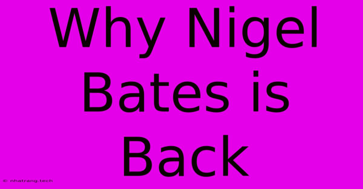 Why Nigel Bates Is Back