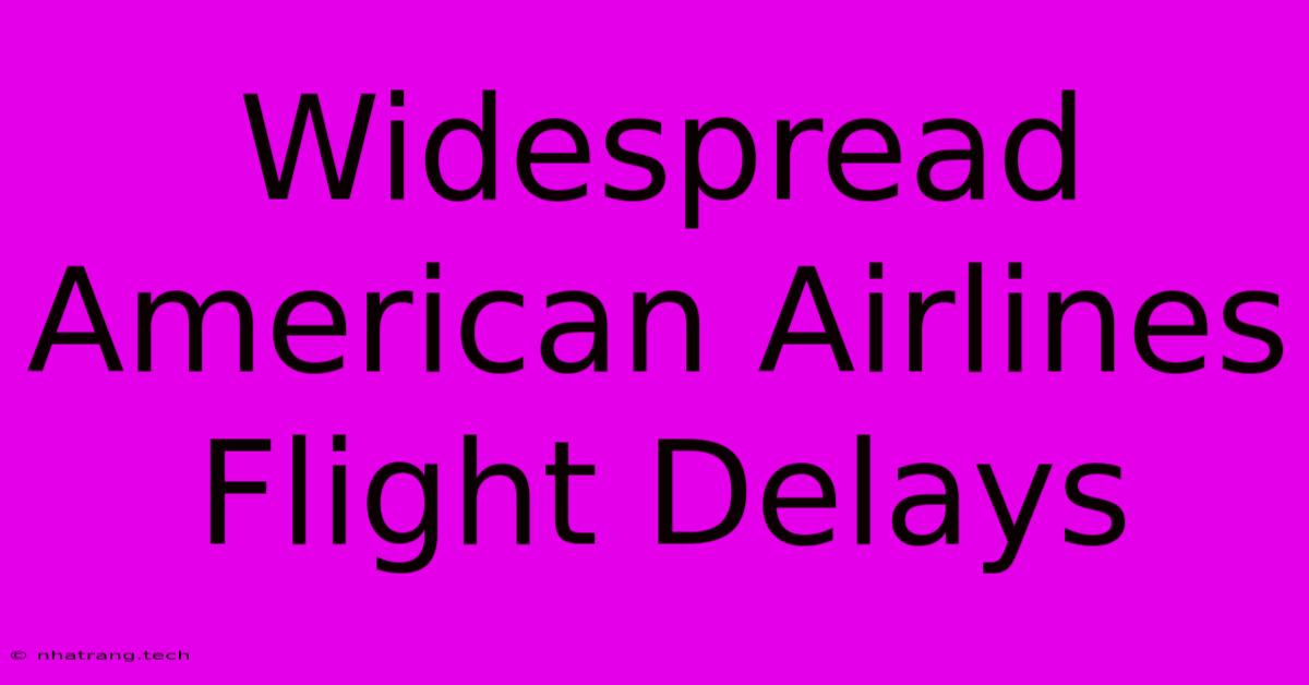 Widespread American Airlines Flight Delays