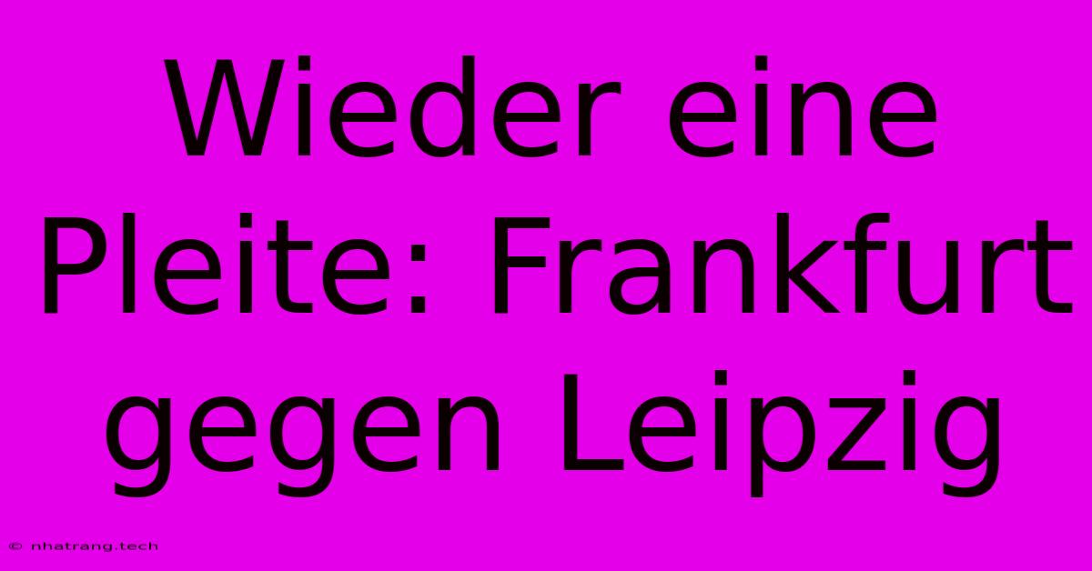 Wieder Eine Pleite: Frankfurt Gegen Leipzig Wieder Eine Pleite: Frankfurt Gegen Leipzig