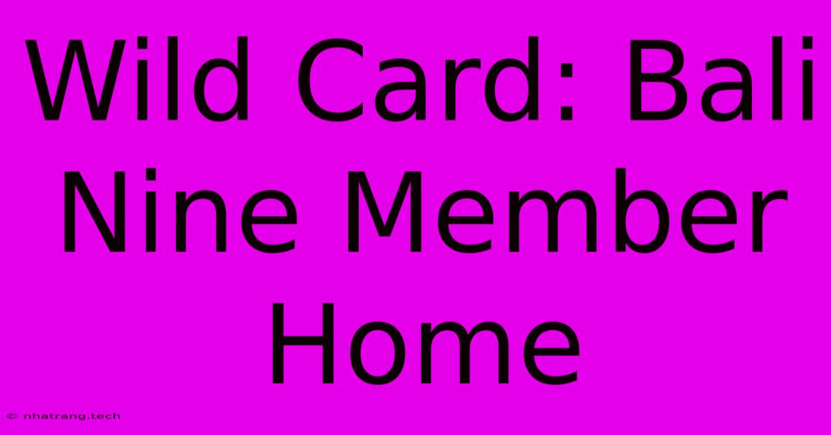 Wild Card: Bali Nine Member Home Wild Card: Bali Nine Member Home