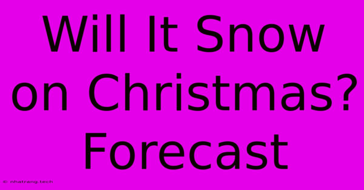 Will It Snow On Christmas? Forecast