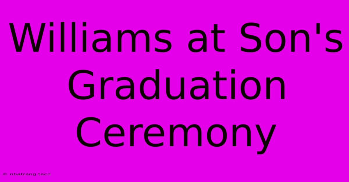 Williams At Son's Graduation Ceremony Williams At Son's Graduation Ceremony