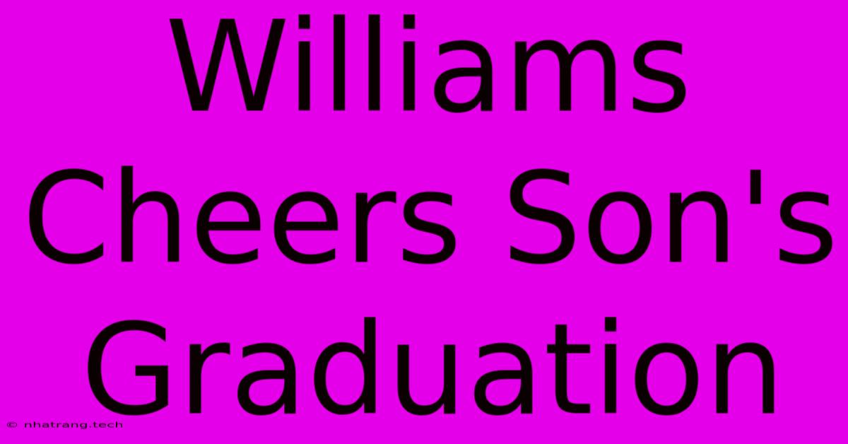 Williams Cheers Son's Graduation Williams Cheers Son's Graduation