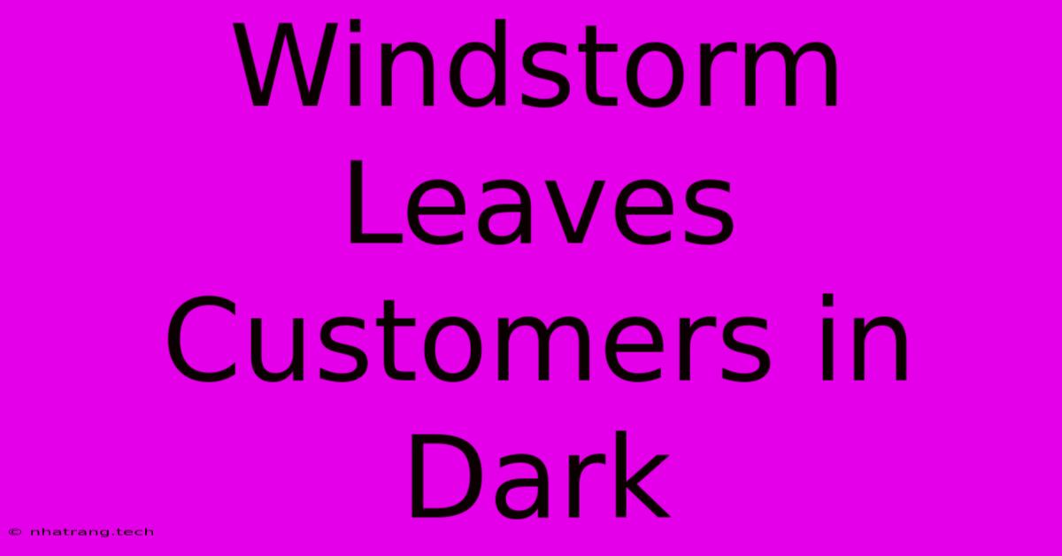 Windstorm Leaves Customers In Dark Windstorm Leaves Customers In Dark