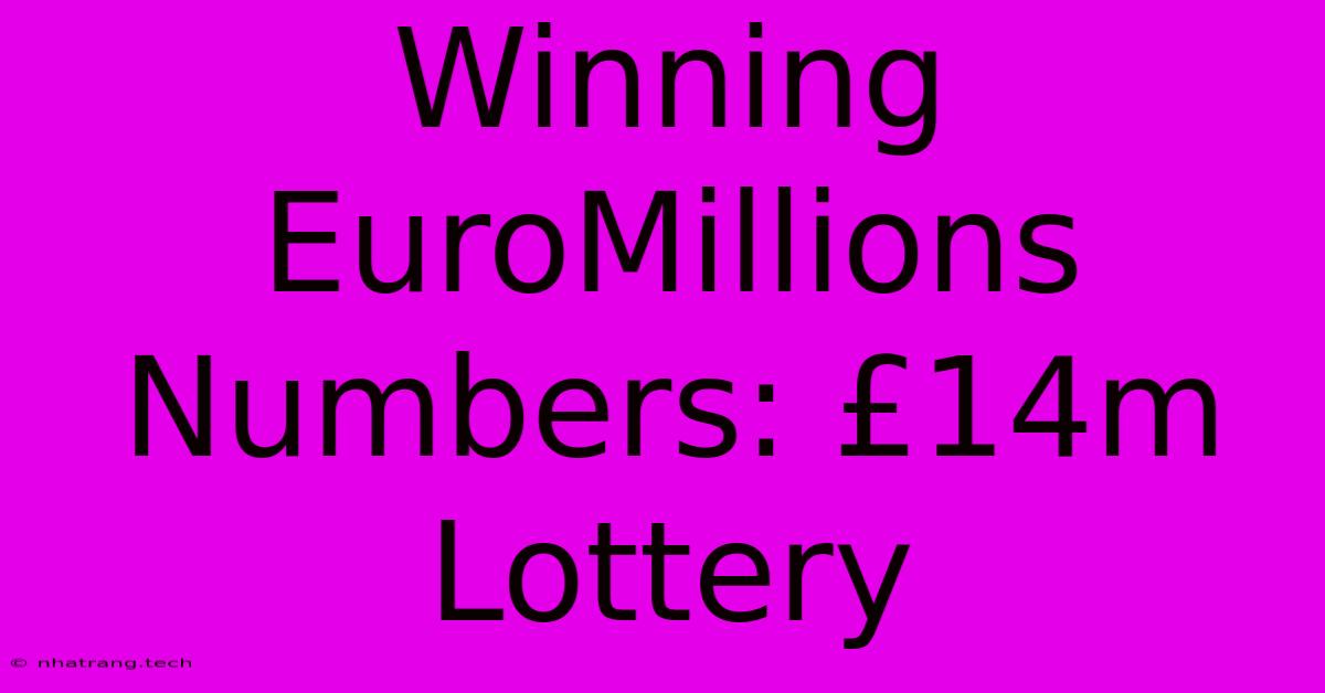 Winning EuroMillions Numbers: £14m Lottery