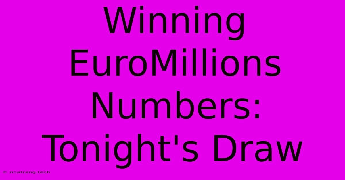 Winning EuroMillions Numbers: Tonight's Draw