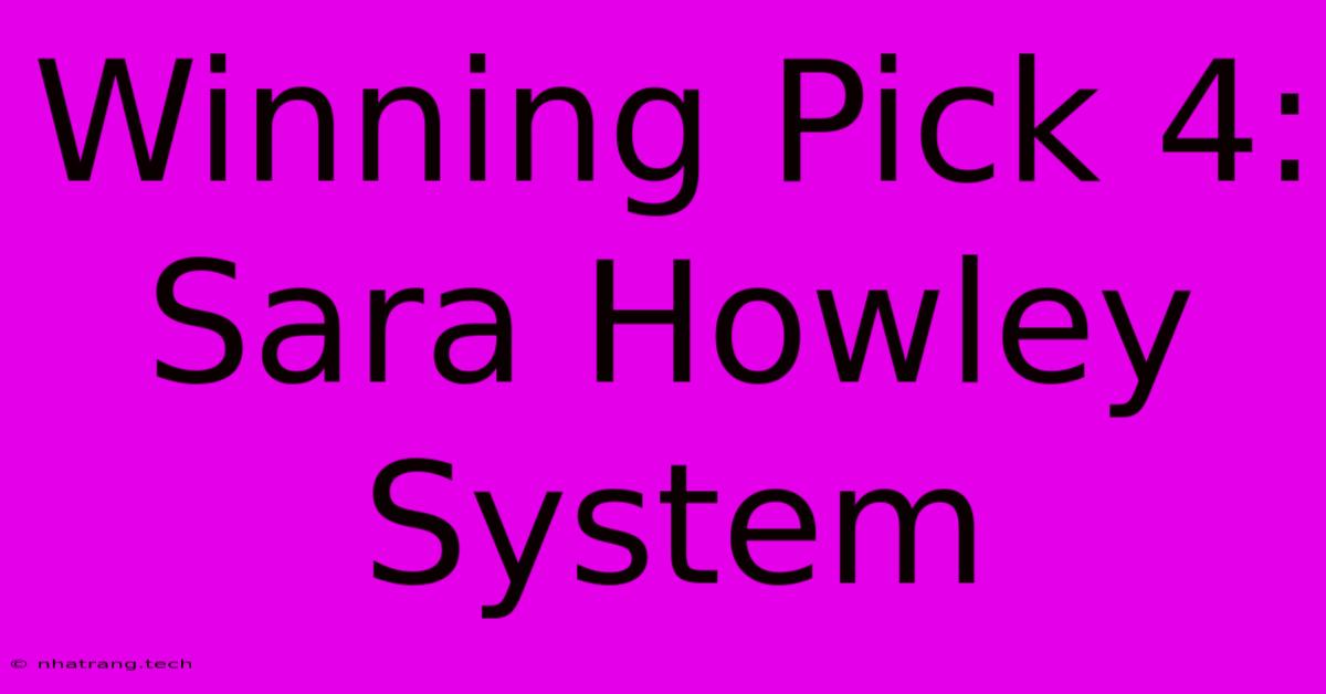 Winning Pick 4: Sara Howley System Winning Pick 4: Sara Howley System
