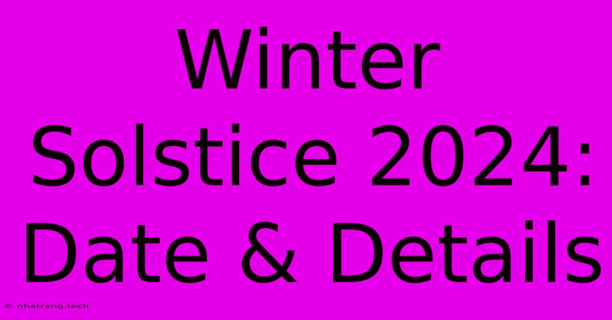 Winter Solstice 2024: Date & Details Winter Solstice 2024: Date & Details