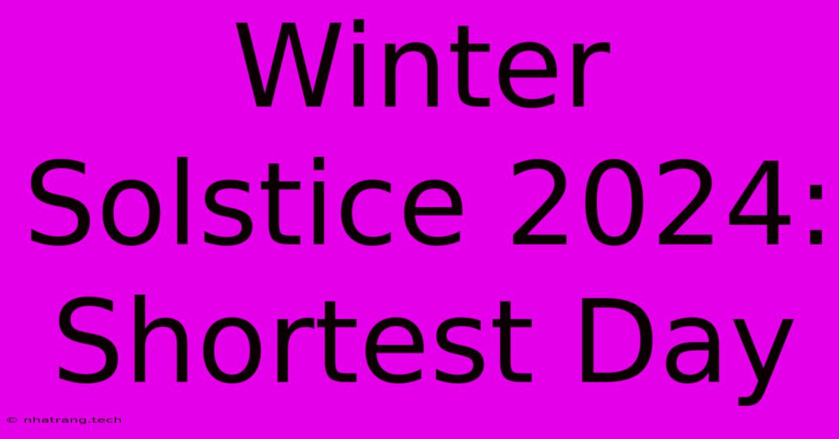 Winter Solstice 2024: Shortest Day Winter Solstice 2024: Shortest Day