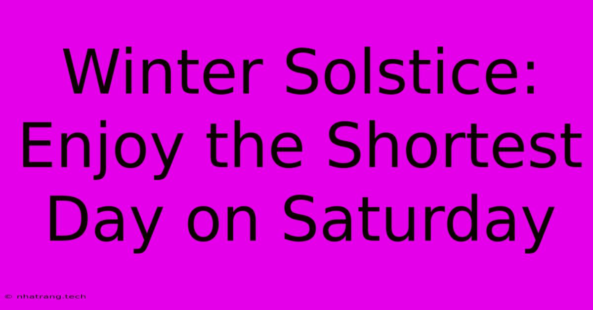Winter Solstice: Enjoy The Shortest Day On Saturday Winter Solstice: Enjoy The Shortest Day On Saturday