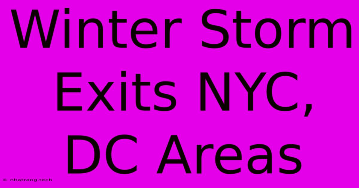 Winter Storm Exits NYC, DC Areas