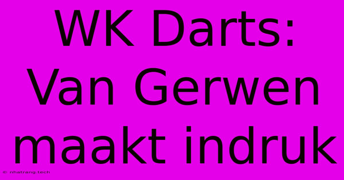 WK Darts: Van Gerwen Maakt Indruk WK Darts: Van Gerwen Maakt Indruk