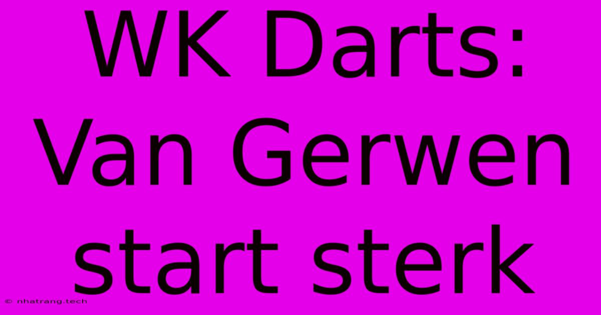 WK Darts: Van Gerwen Start Sterk WK Darts: Van Gerwen Start Sterk