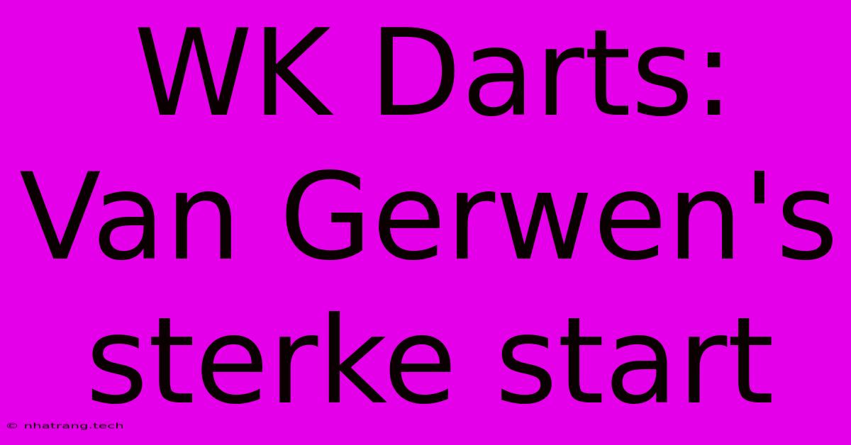 WK Darts: Van Gerwen's Sterke Start WK Darts: Van Gerwen's Sterke Start