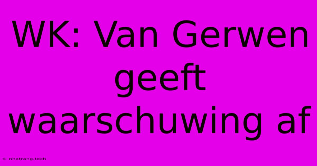 WK: Van Gerwen Geeft Waarschuwing Af WK: Van Gerwen Geeft Waarschuwing Af