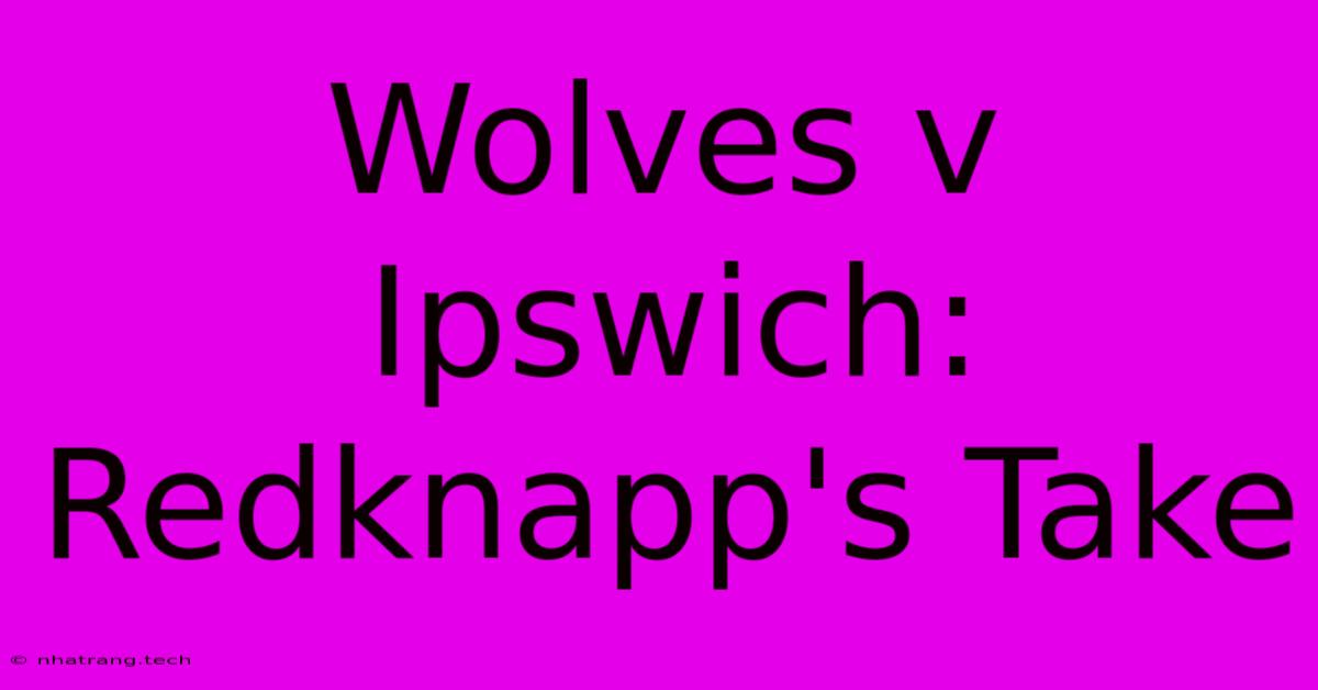 Wolves V Ipswich: Redknapp's Take Wolves V Ipswich: Redknapp's Take