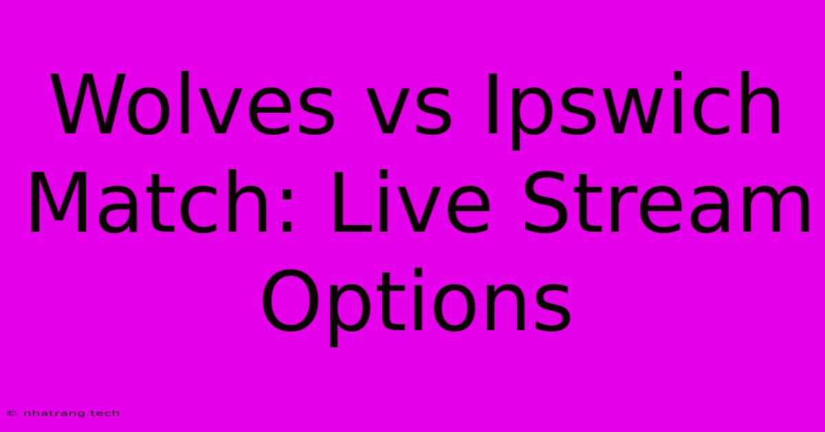 Wolves Vs Ipswich Match: Live Stream Options Wolves Vs Ipswich Match: Live Stream Options