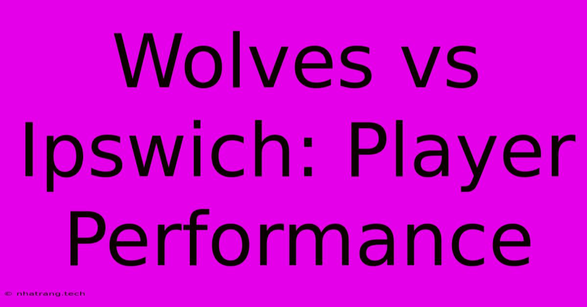 Wolves Vs Ipswich: Player Performance Wolves Vs Ipswich: Player Performance