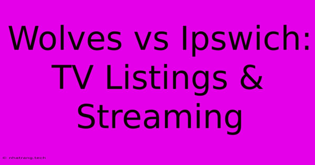 Wolves Vs Ipswich: TV Listings & Streaming Wolves Vs Ipswich: TV Listings & Streaming