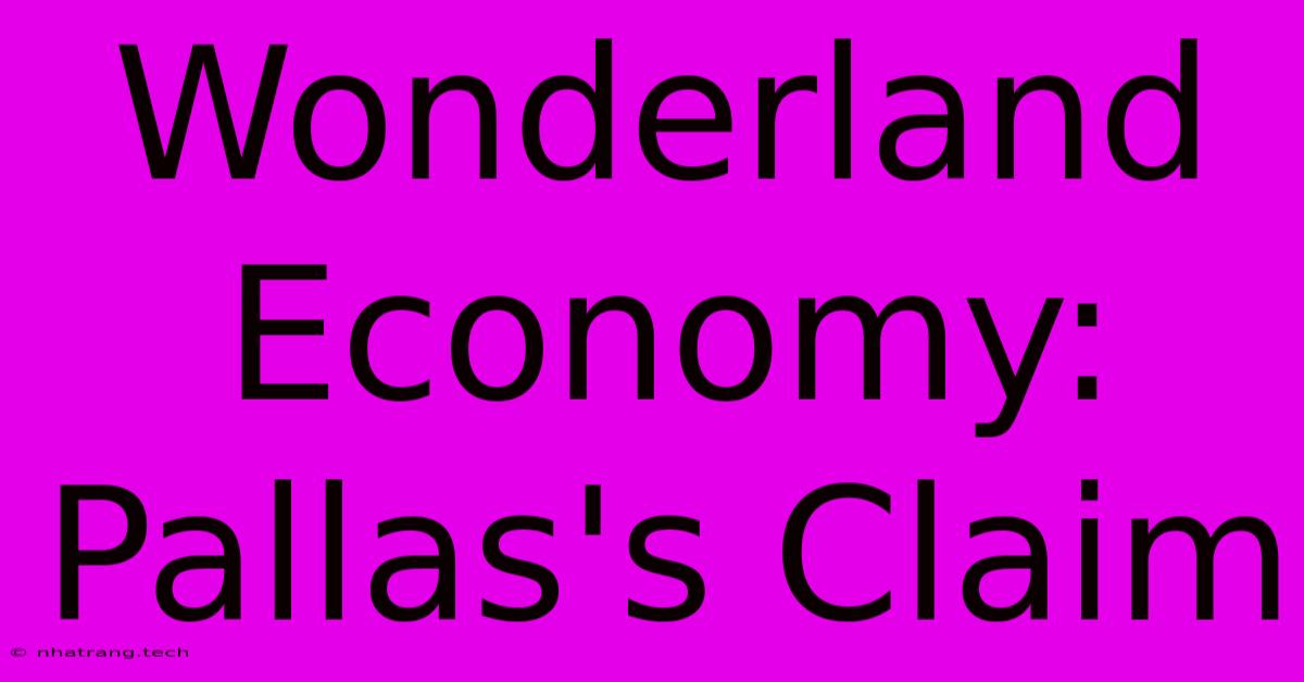 Wonderland Economy: Pallas's Claim Wonderland Economy: Pallas's Claim