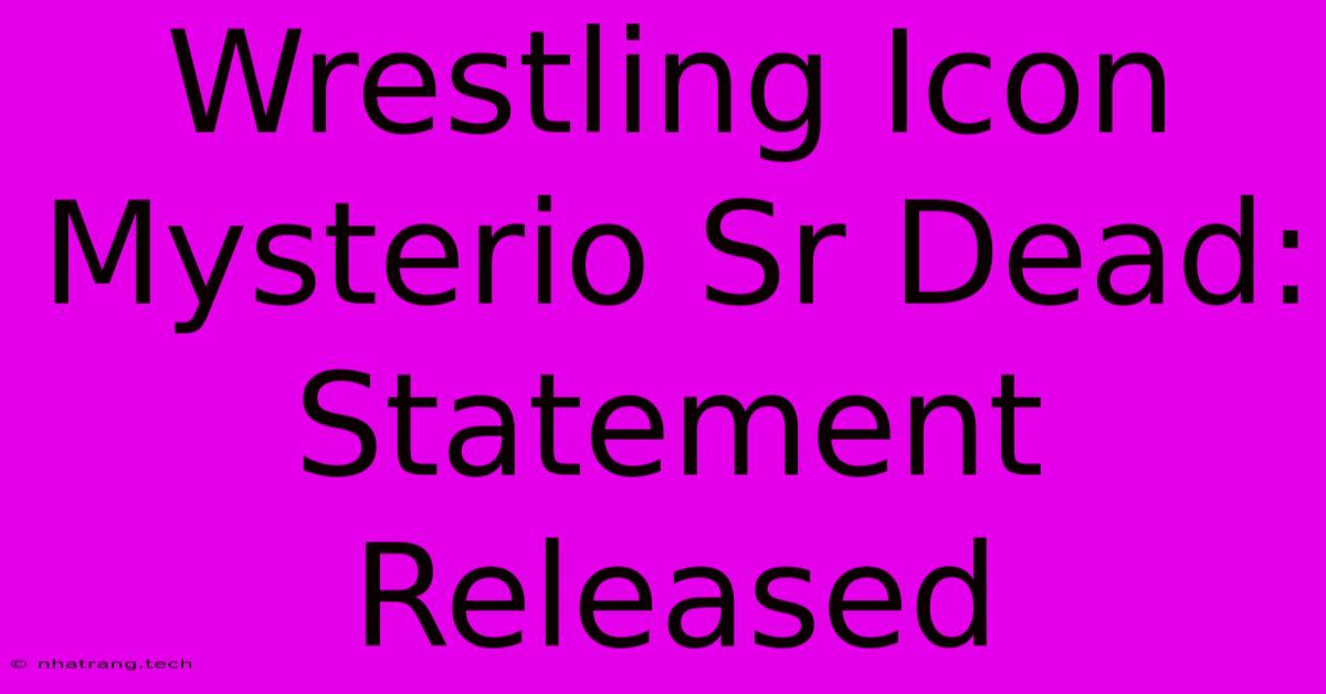 Wrestling Icon Mysterio Sr Dead: Statement Released Wrestling Icon Mysterio Sr Dead: Statement Released