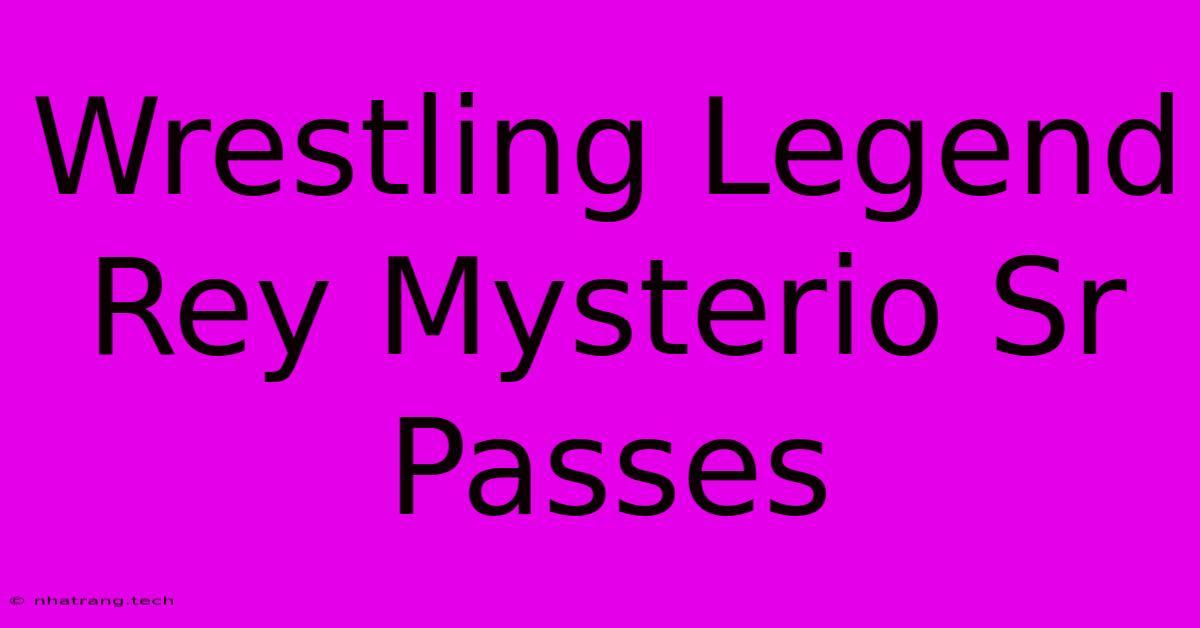 Wrestling Legend Rey Mysterio Sr Passes Wrestling Legend Rey Mysterio Sr Passes
