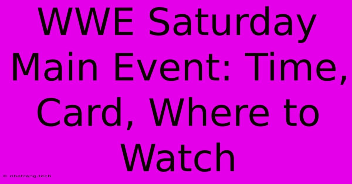 WWE Saturday Main Event: Time, Card, Where To Watch WWE Saturday Main Event: Time, Card, Where To Watch