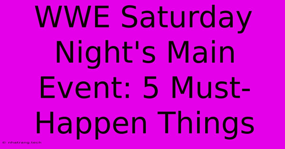 WWE Saturday Night's Main Event: 5 Must-Happen Things WWE Saturday Night's Main Event: 5 Must-Happen Things