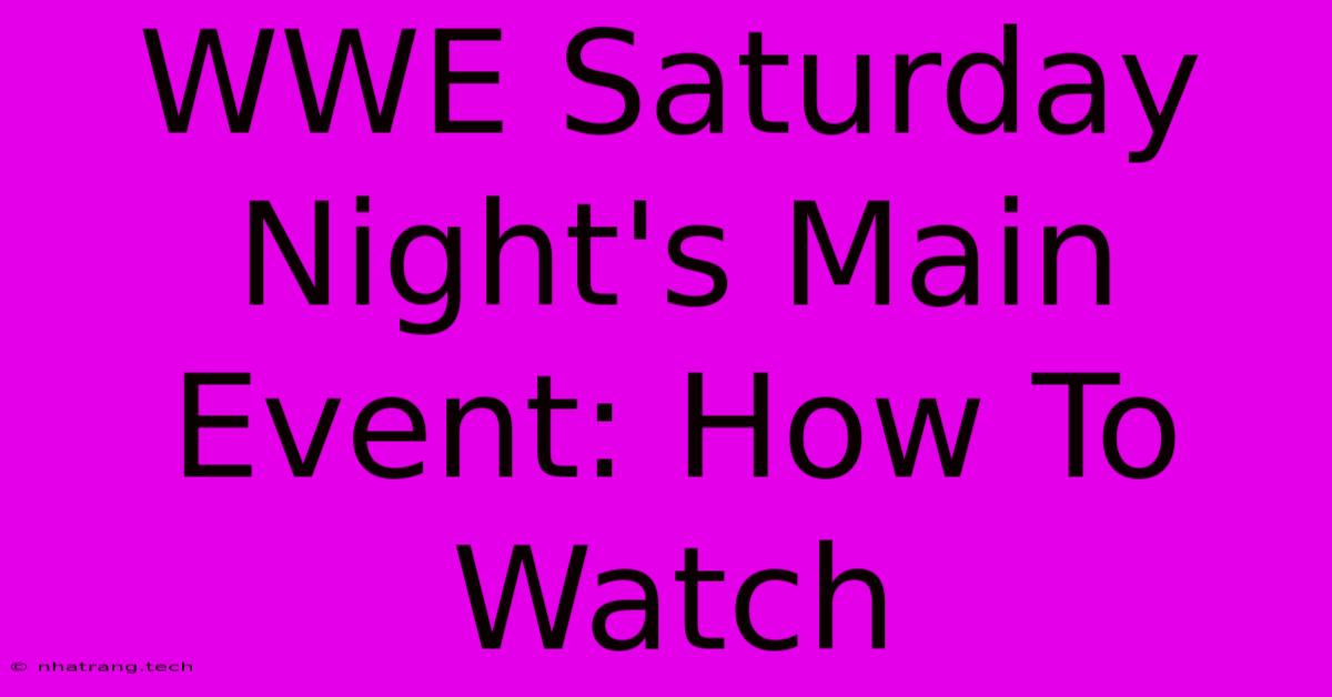 WWE Saturday Night's Main Event: How To Watch WWE Saturday Night's Main Event: How To Watch