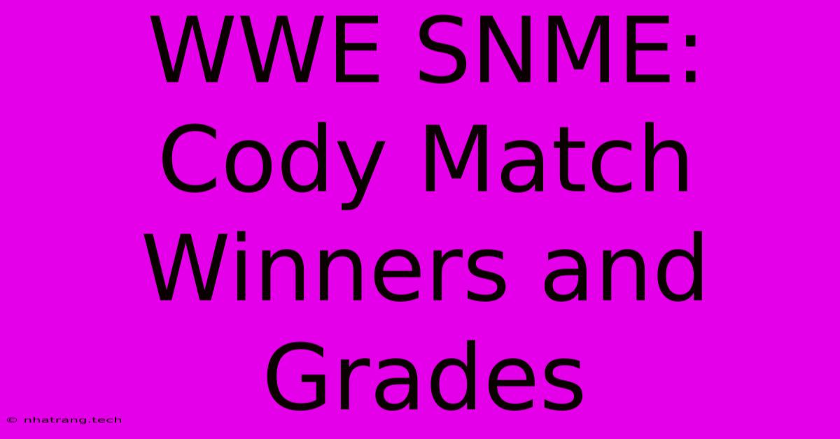 WWE SNME: Cody Match Winners And Grades WWE SNME: Cody Match Winners And Grades