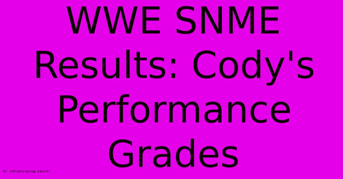 WWE SNME Results: Cody's Performance Grades WWE SNME Results: Cody's Performance Grades