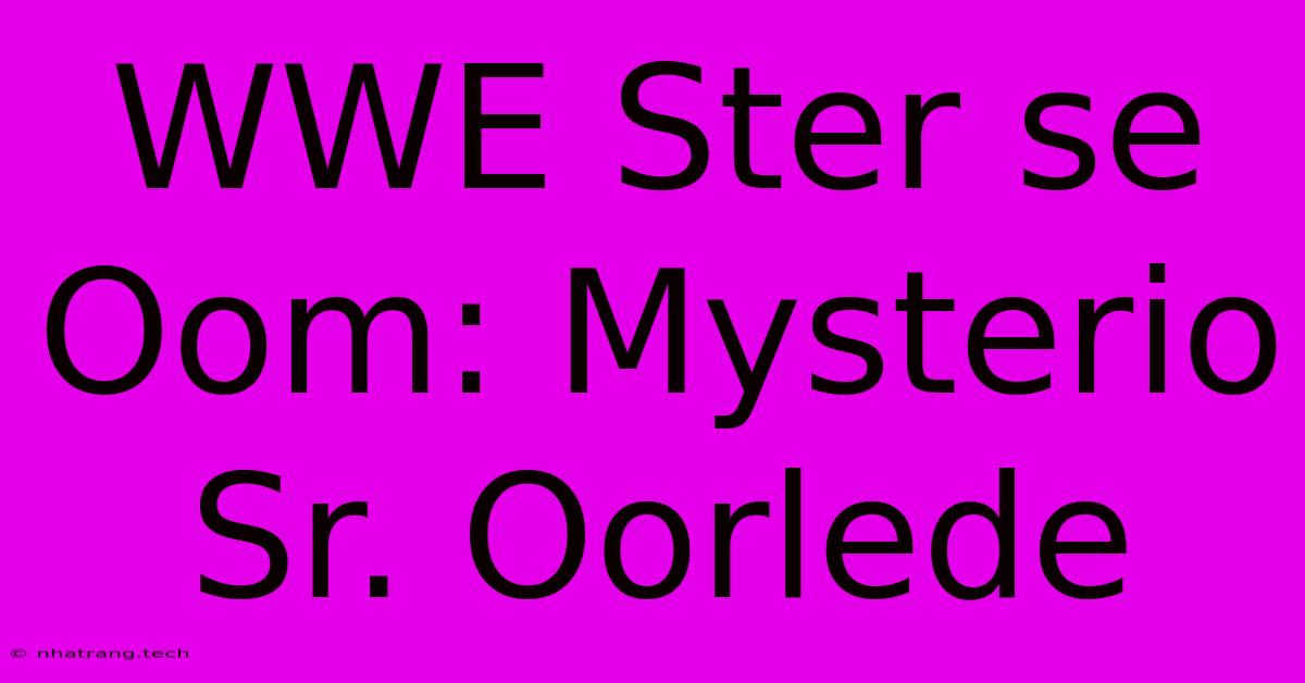 WWE Ster Se Oom: Mysterio Sr. Oorlede WWE Ster Se Oom: Mysterio Sr. Oorlede