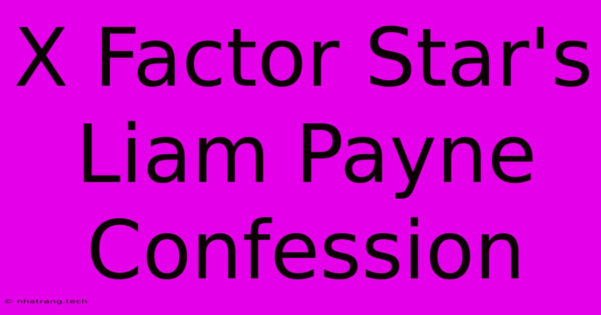 X Factor Star's Liam Payne Confession X Factor Star's Liam Payne Confession