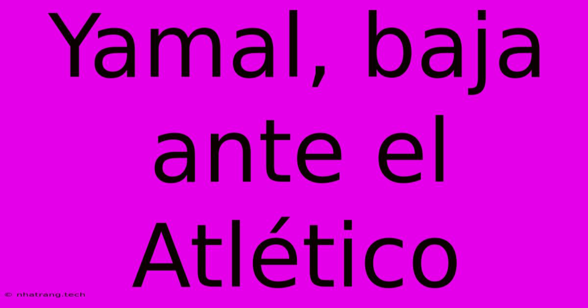 Yamal, Baja Ante El Atlรฉtico Yamal, Baja Ante El Atlรฉtico