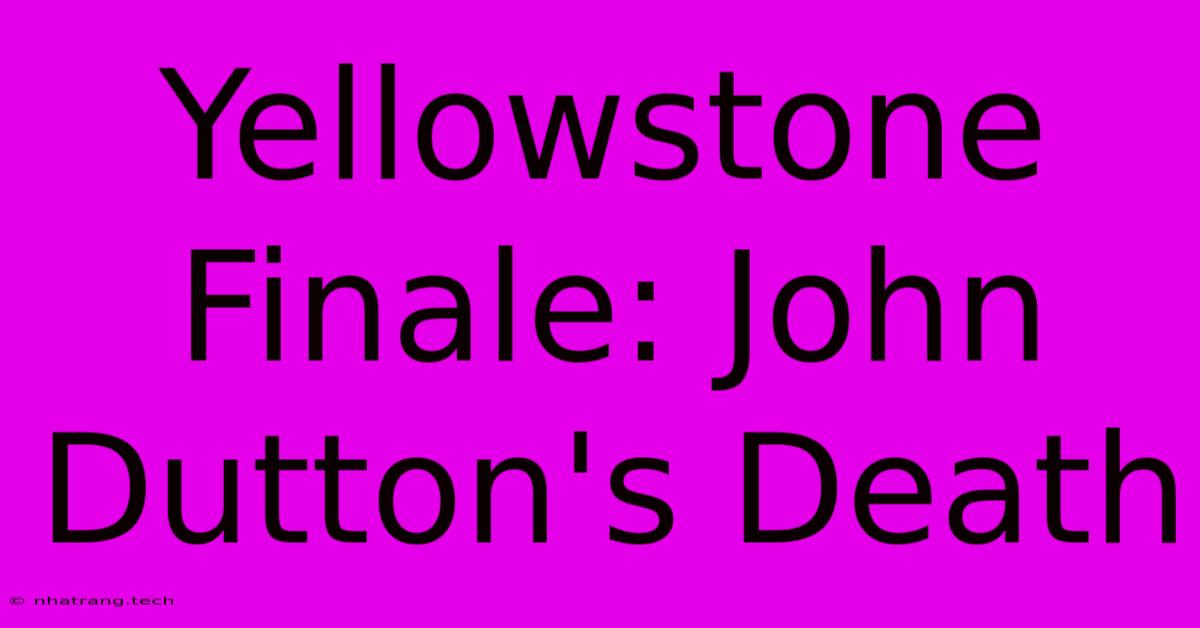 Yellowstone Finale: John Dutton's Death Yellowstone Finale: John Dutton's Death