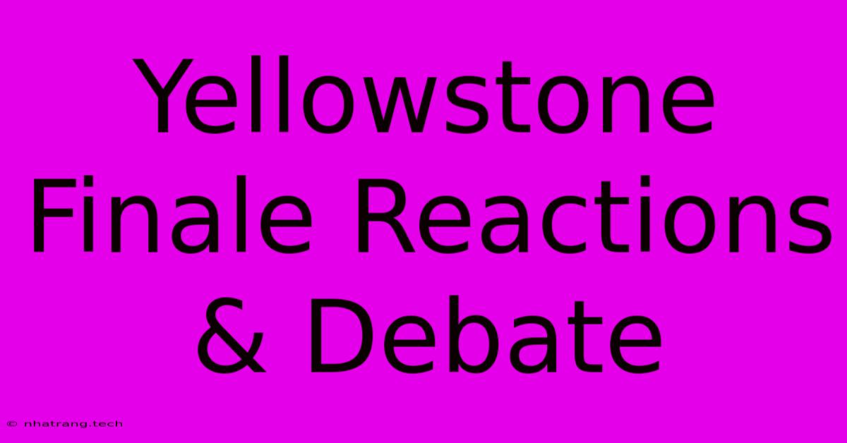 Yellowstone Finale Reactions & Debate Yellowstone Finale Reactions & Debate